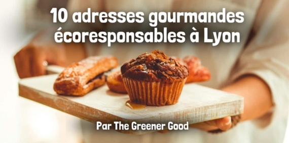 10 adresses gourmandes écoresponsables à Lyon